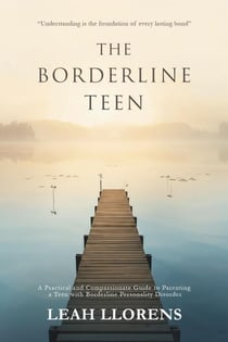 The Borderline Teen:  A Practical and Compassionate Guide to Parenting a Teen with Borderline Personality Disorder