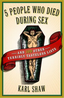 5 People Who Died During Sex - and 100 Other Terribly Tasteless Lists