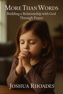 More Than Words Building a Relationship with God Through Prayer