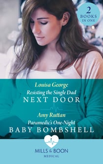 Resisting The Single Dad Next Door / Paramedic's One-Night Baby Bombshell - Resisting the Single Dad Next Door (Rawhiti Island Medics) / Paramedic's One-Night Baby Bombshell
