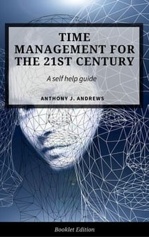Time Management For The 21st Century - Self Help