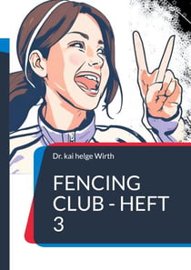 Fencing Club - Heft 3 - Lebendiges Lernen spannende Grundechniken