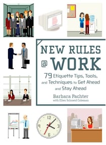 New Rules @ Work - 79 Etiquette Tips, Tools, and Techniques to Get Ahead and Stay Ahead