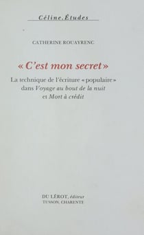 C'est mon secret - La technique de l'écriture « populaire » dans "Voyage au bout de la nuit" et "Mort à crédit