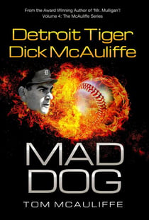 Mad Dog! Detroit Tiger Dick McAuliffe - The McAuliffe Series, #4