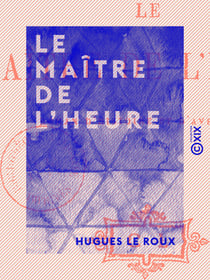 Le Maître de l'heure - Roman d'histoire et d'aventures