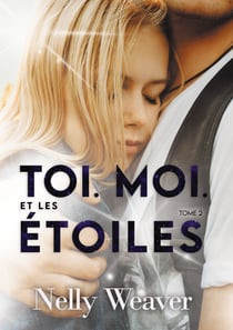 Toi. Moi. Et les étoiles T2 - Le phénomène romance New Adult incontournable