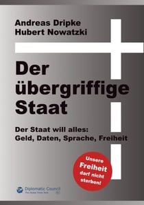Der übergriffige Staat - Geld, Daten, Sprache, Freiheit -der Staat will alles