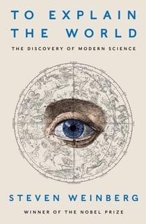 To Explain the World - The Discovery of Modern Science