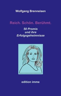 Reich. Schön. Berühmt. - 50 Promis und ihre Erfolgsgeheimnisse
