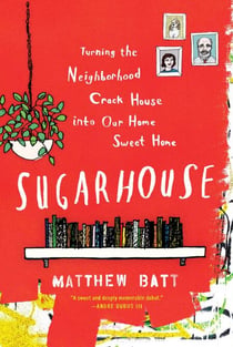 Sugarhouse - Turning the Neighborhood Crack House into Our Home Sweet Home