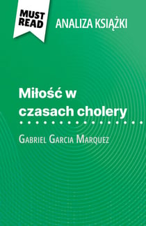 Milosc w czasach cholery ksiazka Gabriel Garcia Marquez (Analiza ksiazki) - Pelna analiza i szczególowe podsumowanie pracy