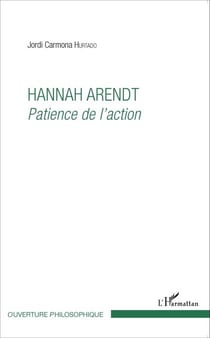 Hannah Arendt - Patience de l'action