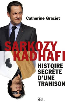 Sarkozy-Kadhafi. Histoire secrète d'une trahison - Histoire secrète d'une trahison