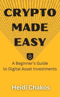 Crypto Made Easy: A Beginner's Guide to Digital Asset Investments