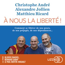 A nous la liberté - Comment se libérer de nos peur, de nos préjugés, de nos dépendances...