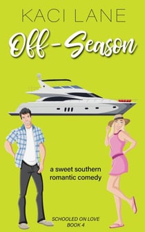 Off-Season: A Sweet Southern Romantic Comedy - Schooled On Love, #4