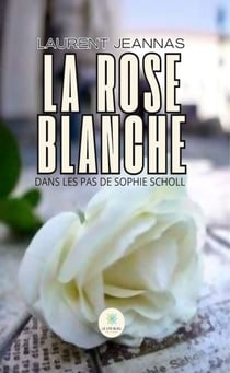 La rose blanche - Dans les pas de Sophie Scholl