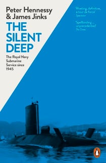 The Silent Deep - The Royal Navy Submarine Service Since 1945