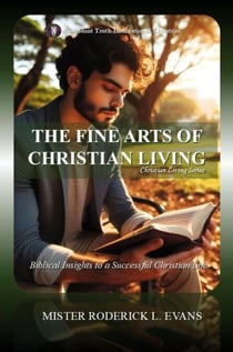 The Fine Arts of Christian Living: Biblical Insights to a Successful Christian Life - Christian Living Series, #1