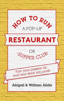How To Run A Pop-Up Restaurant or Supper Club - Turn Your Passion For Food and Drink Into Profit