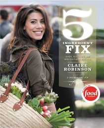 5 Ingredient Fix - Easy, Elegant, and Irresistible Recipes