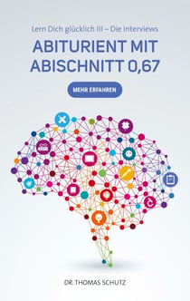 Abiturient mit Abischnitt 0,67 - Lern Dich glücklich III: Die Interviews