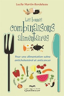 Les bonnes combinaisons alimentaires - Pour une alimentation saine anticholestérol et anticancer
