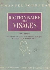 Dictionnaire des visages - 600 dessins décrivant tous les caractères humains d'après leur physionomie