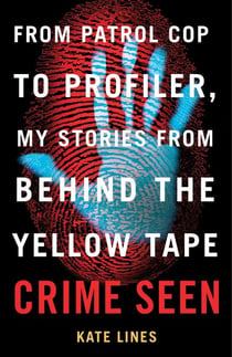 Crime Seen - From Patrol Cop to Profiler, My Stories from Behind the Yellow Tape