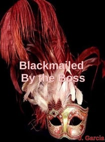 Blackmailed By the Boss - Blackmailed By the Boss, #1