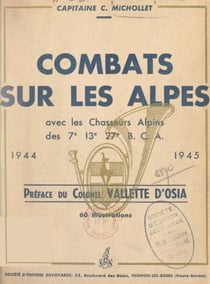 Combats sur les Alpes, avec les Chasseurs alpins des 7e, 13e, 27e B. C. A., 1944-1945