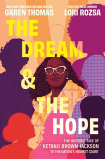 The Dream & the Hope - The Historic Rise of Ketanji Brown Jackson to the Nation's Highest Court