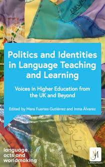 Politics and Identities in Language Teaching and Learning - Voices in Higher Education from the UK and Beyond