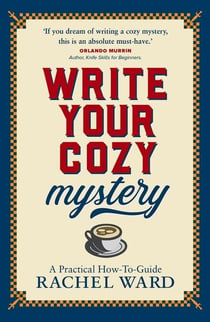 Write Your Cozy Mystery: A Practical How-To Guide
