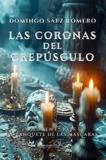 Las Coronas del Crepúsculo – Volumen I, Parte I: El Banquete de las Máscaras - Las Coronas del Crepúsculo, #1