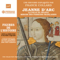 Jeanne d'Arc. La fille du peuple, miroir des passions françaises