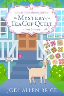 The Mystery of the Tea Cup Quilt - The Harland Creek Mystery Quilters, #1