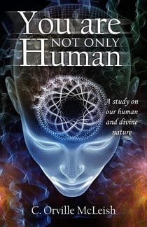 You Are Not Only Human: A Study on Our Human and Divine Nature