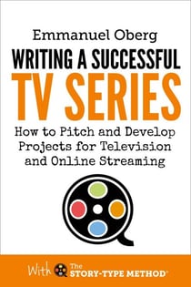 Writing a Successful TV Series: How to Pitch and Develop Projects for Television and Online Streaming - With The Story-Type Method, #3