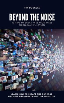 Beyond the Noise: 10 Tips to Break Free From Mass Media Manipulation