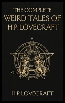 The Complete Weird Tales of H. P. Lovecraft - Necronomicon and Eldritch Tales