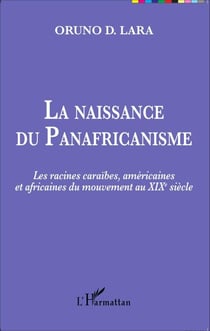 La naissance du Panafricanisme - Les racines caraïbes, américaines et africaines du mouvement au XIXe siècle