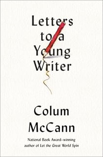 Letters to a Young Writer - Some Practical and Philosophical Advice