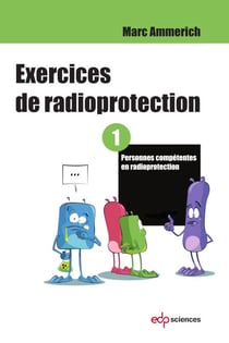 Exercices de radioprotection - Tome 1 - Personnes compétentes en radioprotection