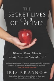 The Secret Lives of Wives - Women Share What It Really Takes to Stay Married
