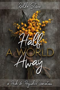Half A World Away: A Pride and Prejudice Variation - Elizabeth Abroad, #4