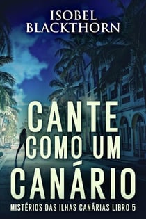 Cante Como Um Canário - Mistérios das Ilhas Canárias, #5