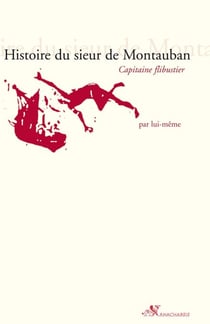 Histoire du sieur de Montauban - Capitaine flibustier, par lui-même