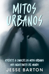 Mitos Urbanos: Atrévete a Conocer los Mitos Urbanos más Inquietantes del Mundo
